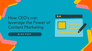How CEOs can leverage the Power of Content Marketing